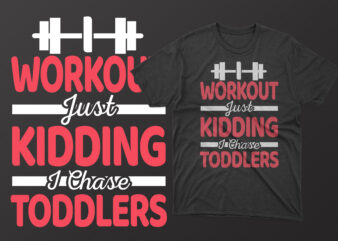 Workout just kidding i chase toddlers mother’s day t shirt, mother’s day t shirts mother’s day t shirts ideas, mothers day t shirts amazon, mother’s day t-shirts wholesale, mothers day