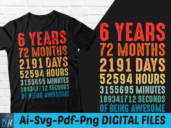 6 years of being awesome t-shirt design, 6 years of being awesome svg, 6 birthday vintage t shirt, 6 years 72 months of being awesome, happy birthday tshirt, funny birthday