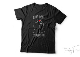 Your Love Completes me, Couple love t shirt design, friends. gift design for sale