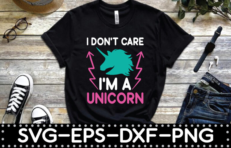 i don’t care i’m a unicorn