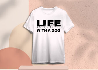 Valentines Day Gift, Life Is Better With A Dog Diy Crafts Svg Files For Cricut, Silhouette Sublimation Files