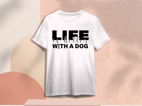 Valentines day gift, life is better with a dog diy crafts svg files for cricut, silhouette sublimation files t shirt vector art