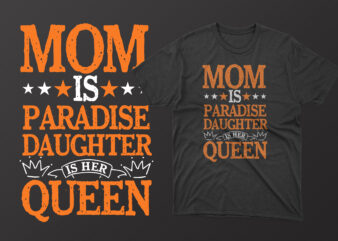 Mom is paradise daughter is her queen mothers day t shirt, mother’s day t shirt ideas, mothers day t shirt design, mother’s day t-shirts at walmart, mother’s day t shirt