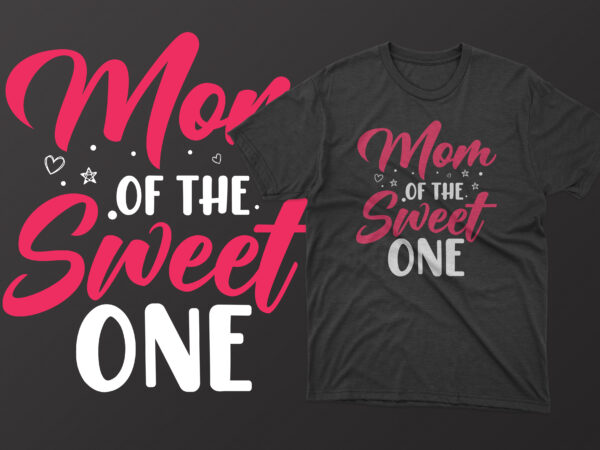 Mom of the sweet one t shirt, mother’s day t shirt ideas, mothers day t shirt design, mother’s day t-shirts at walmart, mother’s day t shirt amazon, mother’s day matching