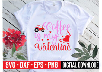 coffee is my valentine t shirt vector file