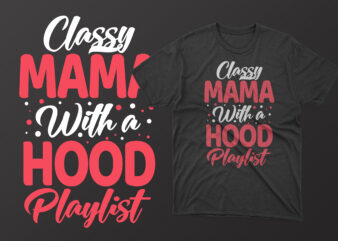 Classy mama with a hood playlist mother’s day t shirt, mother’s day t shirts mother’s day t shirts ideas, mothers day t shirts amazon, mother’s day t-shirts wholesale, mothers day