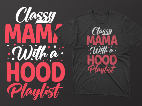 Classy mama with a hood playlist mother’s day t shirt, mother’s day t shirts mother’s day t shirts ideas, mothers day t shirts amazon, mother’s day t-shirts wholesale, mothers day