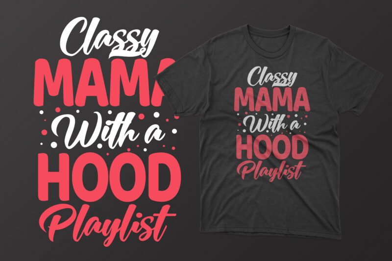 Classy mama with a hood playlist mother's day t shirt, mother's day t shirts mother's day t shirts ideas, mothers day t shirts amazon, mother's day t-shirts wholesale, mothers day