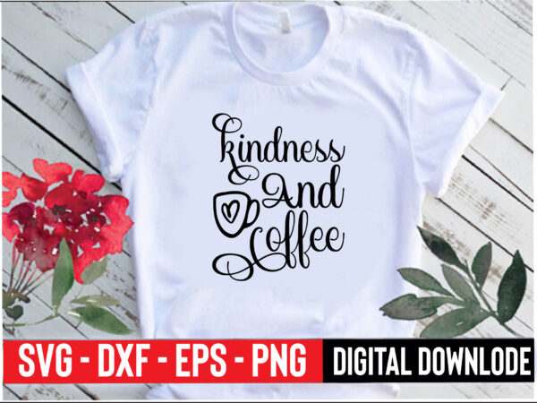 Kindness and coffee t shirt vector art