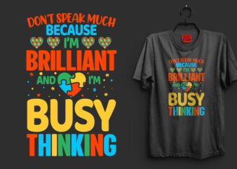 Don’t speak much because i’m brilliant and i’m busy thinking typography autism t shirt design, I’m an autism dad just like a normal dad expect much stronger autism t shirt