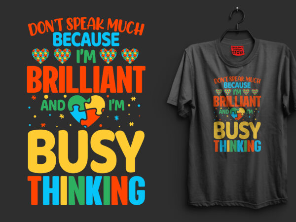 Don’t speak much because i’m brilliant and i’m busy thinking typography autism t shirt design, i’m an autism dad just like a normal dad expect much stronger autism t shirt