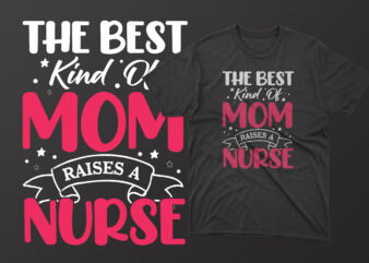 The best kind of mom raises a nurse t shirt, mother’s day t shirt ideas, mothers day t shirt design, mother’s day t-shirts at walmart, mother’s day t shirt amazon,