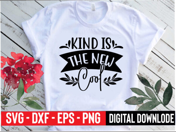 Kind is the new cool t shirt vector art