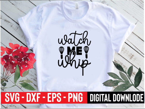 Watch me whip t shirt design for sale
