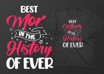 Best mom in the history of ever t shirt, mother’s day t shirt ideas, mothers day t shirt design, mother’s day t-shirts at walmart, mother’s day t shirt amazon, mother’s