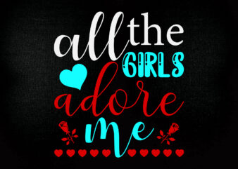 All the girls adore me SVG editable vector t-shirt design files