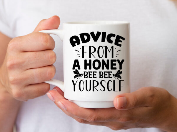 Advice from a honey bee bee yourself- t shirt vector