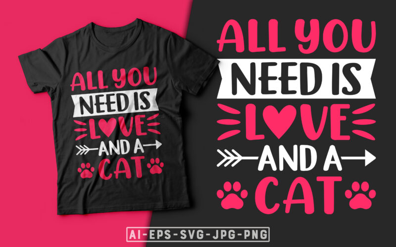 All You Need is Love and a Cat Valentine T-shirt Design-valentines day t-shirt design, valentine t-shirt svg, valentino t-shirt, valentine's day t shirt designs, cat t shirt design, cat lover,