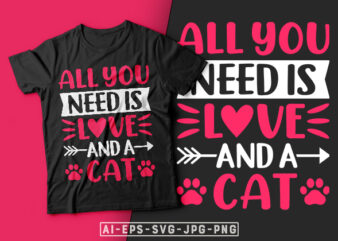 All You Need is Love and a Cat Valentine T-shirt Design-valentines day t-shirt design, valentine t-shirt svg, valentino t-shirt, valentine’s day t shirt designs, cat t shirt design, cat lover,