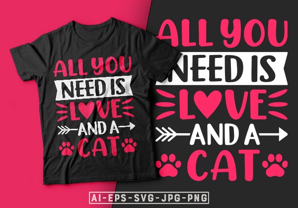 All you need is love and a cat valentine t-shirt design-valentines day t-shirt design, valentine t-shirt svg, valentino t-shirt, valentine’s day t shirt designs, cat t shirt design, cat lover,