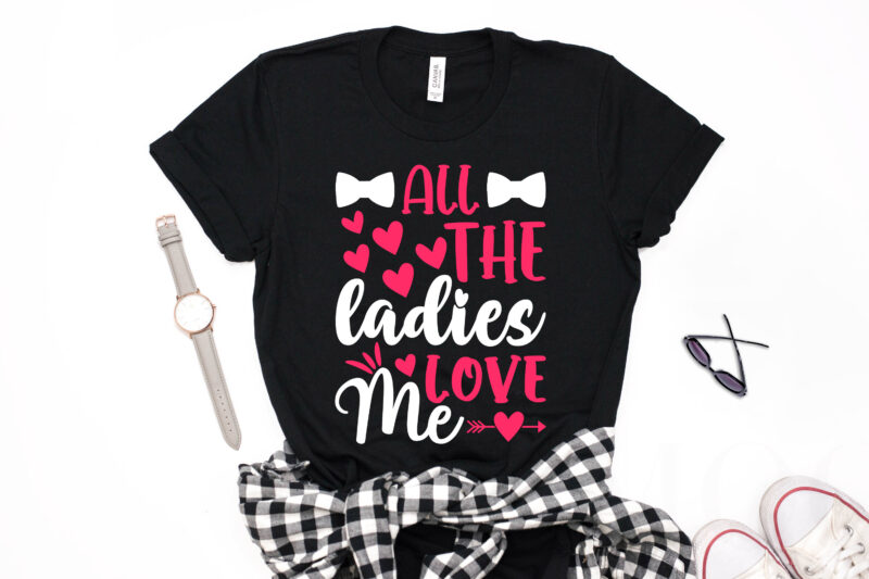 All the Ladies Love Me Valentine T-shirt Design-valentines day t-shirt design, valentine t-shirt svg, valentino t-shirt, valentine's day t shirt designs, valentines day shirt designs, t shirt design ideas for