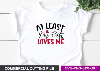 At least my cat loves me SVG t shirt vector