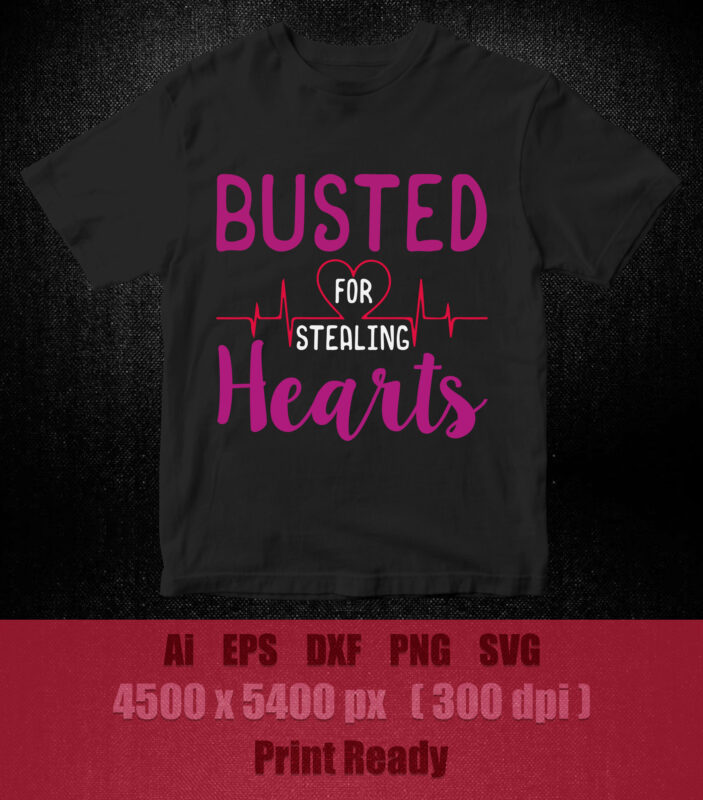 BUSTED FOR STEALING HEARTS SVG, dxf, eps, png printable files