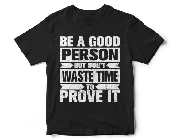 Be a good person, typography t-shirt design, quote t-shirt design