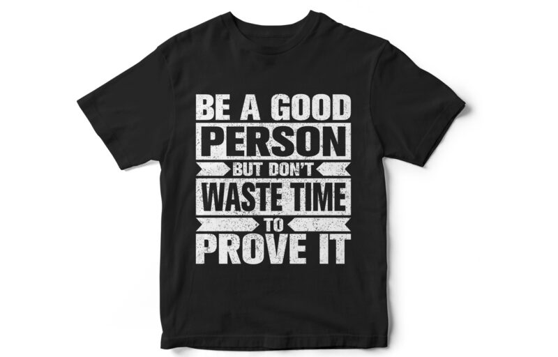 Be a Good Person, Typography T-Shirt Design, Quote T-Shirt Design