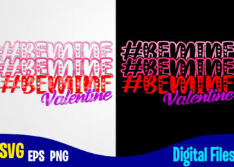 Be mine Valentine, Valentines day svg, Funny Valentines day design svg eps, png files for cutting machines and print t shirt designs for sale t-shirt design png