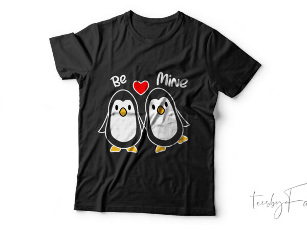 Be mine | love theme t shirt design for sale