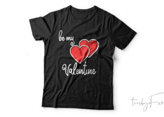 be my valentine | Love t shirt deisgn for sale