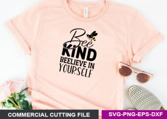 Bee Kind beelieve in Yourself SVG t shirt template