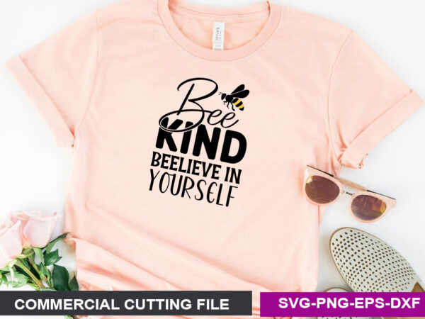 Bee kind beelieve in yourself svg t shirt template
