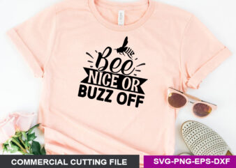 Bee Nice or Buzz Off- SVG