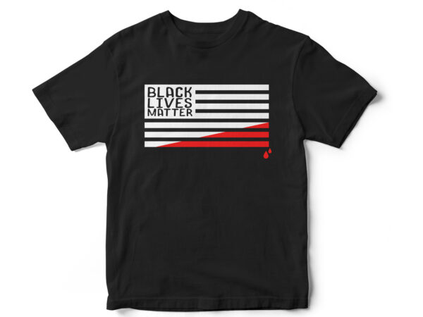 Black lives matter, blm flag, black blood, vector t-shirt design