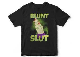 Blunt Slut, Weed Freedom, weed, weed leaf, marijuana, rollers, its natural, smoke, medical weed, t shirt design
