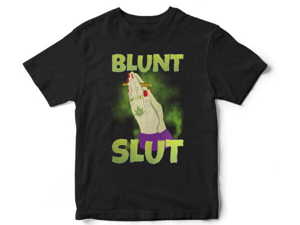 Blunt slut, weed freedom, weed, weed leaf, marijuana, rollers, its natural, smoke, medical weed, t shirt design