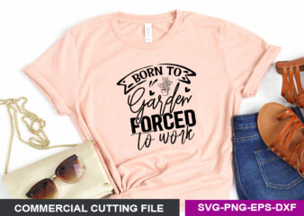 Born to garden forced to work SVG