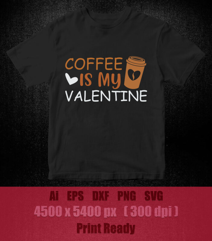 COFFEE IS MY VALENTINE SVG coffee svg, coffee valentine, cute valentine, funny valentine, funny valentine svg