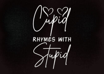 CUPID RHYMES WITH STUPID SVG for Funny Valentines, Funny Valentine svg, Galentines Day Svg, Stupid cupid svg, Valentines svg, SVG file