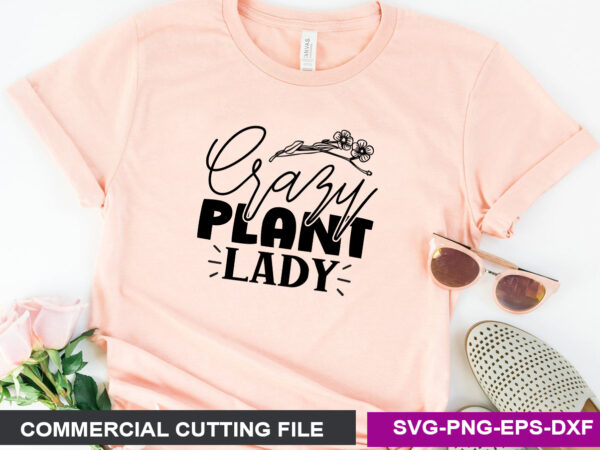 Crazy plant lady t shirt vector file