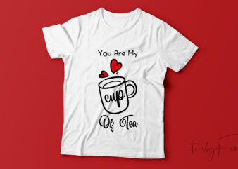 You are my cup to tea | Tea Lover | Valentine theme t shirt design for sale