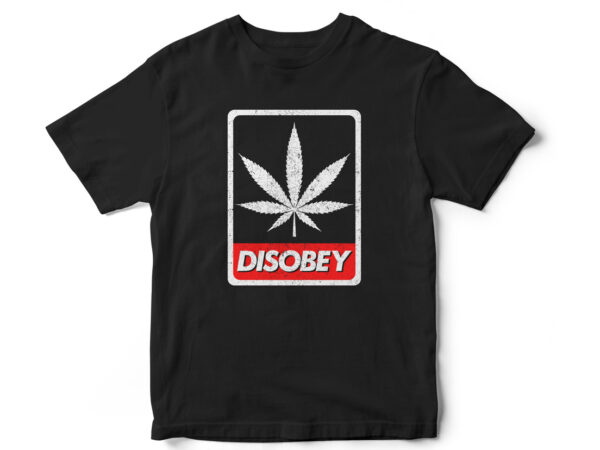 Disobey, weed, leaf, marijuana, vector t-shirt design