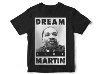 Dream like martin, black lives matter, Black history month, BLM, Vector t-shirt designs