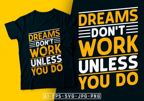 Dreams don’t work unless you do-motivational t-shirt design, motivational t shirts amazon, motivational t shirt print, motivational t-shirt slogan, motivational t-shirt quote, motivational tee shirts, best motivational t shirt, t
