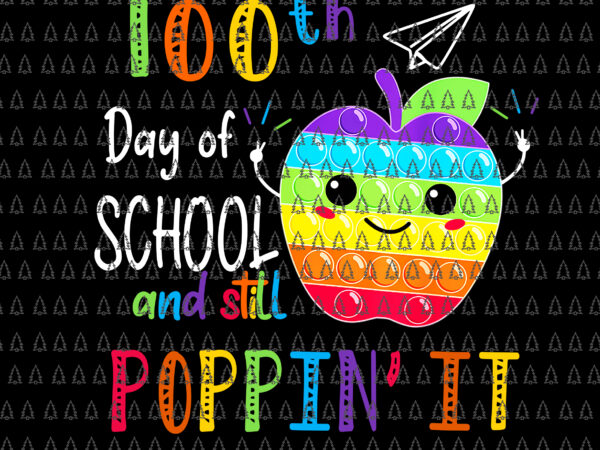 Happy 100 days of school and still poppin png, 100th day pop it png, 100 days of school png graphic t shirt