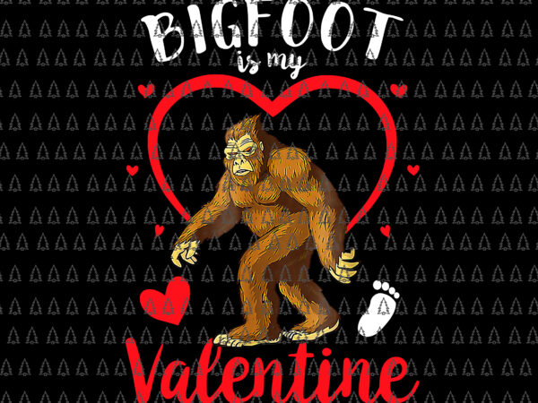 Bigfoot is my valentine png, bigfoot valentines day png, bigfoot png, valentine png t shirt template