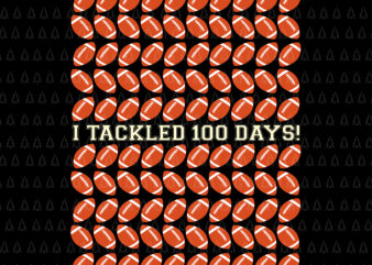 I Tackled 100 Days Svg, American Football 100 Days Of School Svg, 100th Day Of School Svg, American Football School Svg, Teacher Life Svg t shirt design for sale
