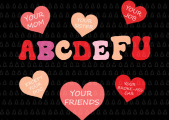 Valentines Day Png, Funny Valentine ABCDEFYOU Svg, Valentine Heart Svg t shirt vector art